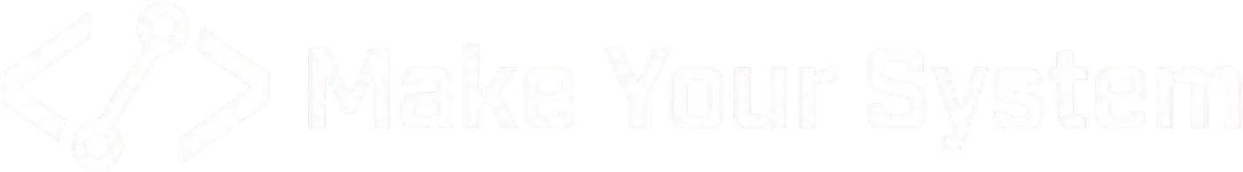 Make Your System